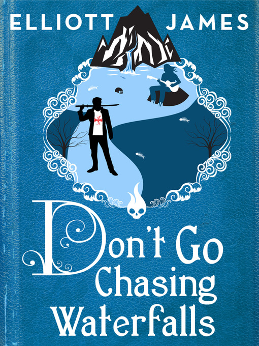 Title details for Don't Go Chasing Waterfalls by Elliott James - Available